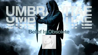 Umbra Vitae "Belief Is Obsolete"