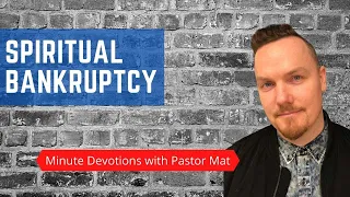 Minute Devotions with Pastor Mat: Matthew 5:3 - Spiritual Bankruptcy