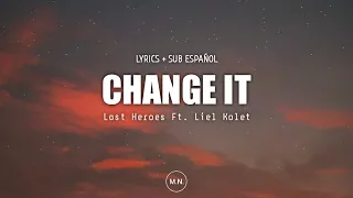 Last Heroes - Change It (Ft. Liel Kolet) || LYRICS + SUB ESPAÑOL