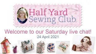 Half Yard Sewing Club live chat 24/04/21 with Debbie Shore