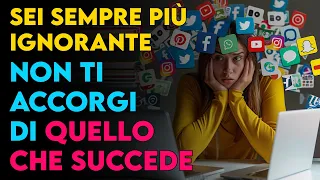 Sei sempre più IGNORANTE e non te ne stai accorgendo