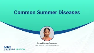 Common Summer Diseases | Dr Suchismitha Rajamanya | Aster Whitefield