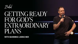 Faith in Action: How to Prepare for God's Promises | Banning Liebscher Sermon | Bethel Church