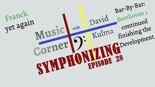 Symphonizing Episode 28: Frank D minor yet again; Beethoven 1 Bar-by-Bar (Part 28)