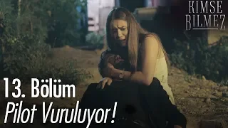 Pilot vuruluyor! - Kimse Bilmez 13. Bölüm