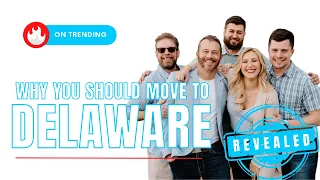 Why should I move to Delaware: Top 10 Reasons