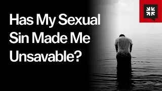 Has My Sexual Sin Made Me Unsavable?