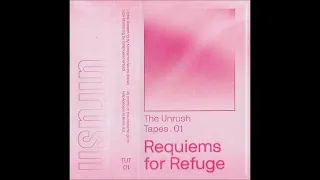 Various - The Unrush Tapes . 01 - Requiems For Refuge - Cassette (Unrush 2018)