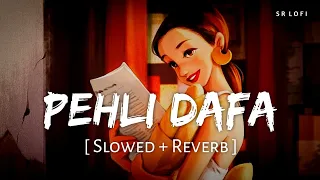 Pehli Dafa (Slowed + Reverb) | Atif Aslam | SR Lofi