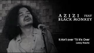 It Ain't Over 'Til It's Over (cover) AZIZI Feat Black Monkey