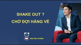 SHAKE OUT? TÂM LÝ CHỜ HÀNG T2.5 VỀ