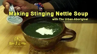 Making Stinging Nettle Soup w/ The Urban-Aboriginal