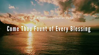 Come Thou Fount of Every Blessing Piano Instrumental Hymn