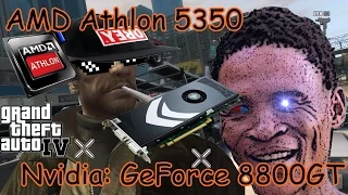 GTA: IV Test on AMD Athlon 5350 with Nvidia GeForce: 8800GT