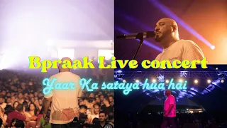Bpraak Live concert 🔥🥶|Yaar ka Sataya Hua hai| Live Shows