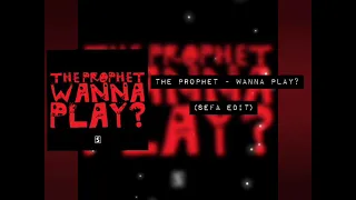 The Prophet - Wanna Play (Sefa Edit)