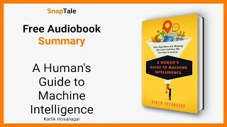 A Human's Guide to Machine Intelligence by Kartik Hosanagar: 6 Minute Summary