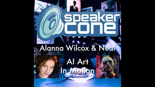 SpeakerCone: Alanna Wilcox & Neal - AI Art in Motion