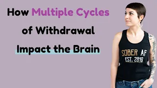 How Multiple Cycle of Alcohol Withdrawal Impacts the Brain (Kindling)