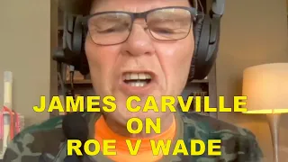 James Carville  on Roe