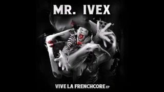 Mr. Ivex - Vive La Frenchcore (Anthem 2017)