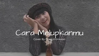 Cara Melupakanmu Cover By Ghea Indrawari (Lirik)