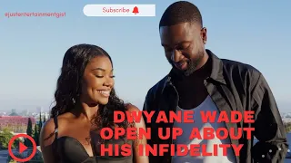 DWYANE WADE OPEN UP AND ADMITTED ABOUT HIS INFIDELITY TO GABRIELLE UNION  NEARLY TEN YEARS AGO