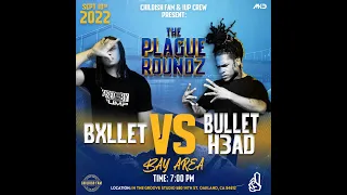 THE PLAGUEROUNDZ BAY AREA: BXLLET VS BULLETH3AD