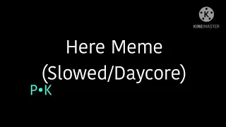 Here Meme (Slowed/Daycore)