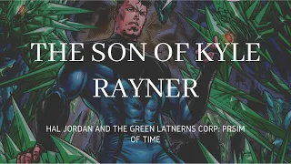 The Son of Kyle Rayner (Hal Jordan and the Green Lantern Corp Prism of Time)