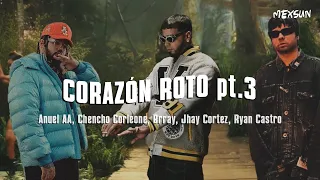 Anuel AA, Chencho Corleone, Brray, Jhay Cortez, Ryan Castro - Corazón Roto pt.3 (Letra)