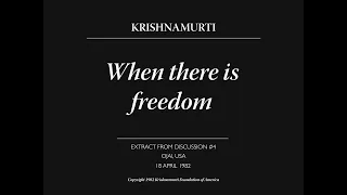 When there is freedom | J. Krishnamurti