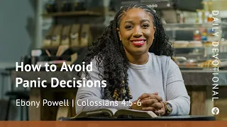 How to Avoid Panic Decisions | Colossians 4:5–6 | Our Daily Bread Video Devotional