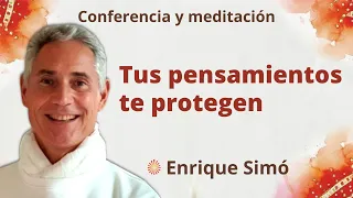 Meditación y conferencia: "Tus pensamientos te protegen”, con Enrique Simó