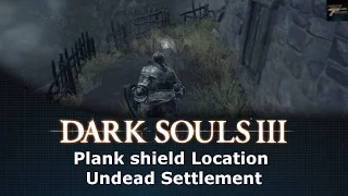 Dark Souls III Plank Shield Location Undead Settlement