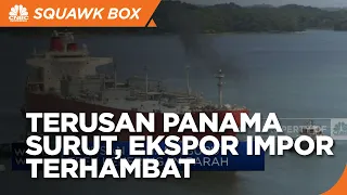 Terusan Panama Surut Parah, Pergerakan Ekspor-Impor Terhambat