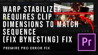 Warp Stabilizer Requires Clip Dimensions To Match Sequence (Fix By Nesting) Premire Pro Error Fix