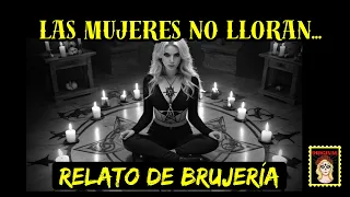 👉LAS MUJERES NO LLORAN😈HACEN BRUJERÍA⎮RELATOS DE BRUJERÍA⎮RELATOS DE HORROR (Viviendo con el miedo)