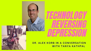 How Technology Can Reverse Depression with Dr Alex Korb | Tanya Kathpal