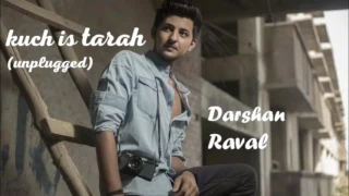 Kuch Is Tarah (Unplugged ) | Official Darshan Raval | New Song 2017