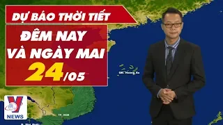 Dự báo thời tiết hôm nay và ngày mai 24/05 | VNEWS