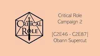 Critical Role [C2E46 - C2E87] - Obann Supercut