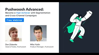 Pushwoosh Advanced: Become a High Achiever with Segmentation and Cross-Channel Campaigns