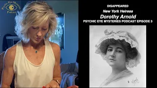DISAPPEARED, New York Heiress Dorothy Arnold, PSYCHIC EYE MYSTERIES PODCAST EPISODE 3