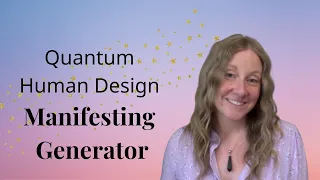 Quantum Human Design  - The Manifesting Generator