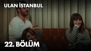 Ulan İstanbul 22. Bölüm - Full Bölüm