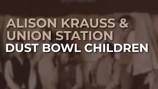 Alison Krauss & Union Station - Dust Bowl Children (Official Audio)