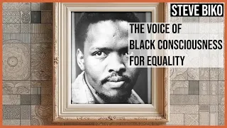 Steve Biko: The Voice of Black Consciousness for Equality