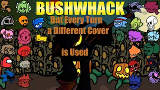 Bushwhack but Every Turn a Different Cover is Used (OUTDATED, New one in desc)