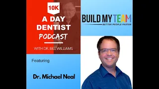 How to Hire Your Best Team Ever:10K a Day Dentist Podcast with  Dr Michael Neal of Build My Practice